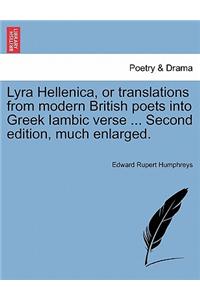 Lyra Hellenica, or Translations from Modern British Poets Into Greek Iambic Verse ... Second Edition, Much Enlarged.