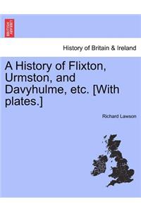 History of Flixton, Urmston, and Davyhulme, Etc. [With Plates.]