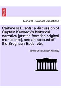 Caithness Events: A Discussion of Captain Kennedy's Historical Narrative [Printed from the Original Manuscript], and an Account of the Brognach Eads, Etc.