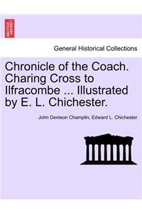 Chronicle of the Coach. Charing Cross to Ilfracombe ... Illustrated by E. L. Chichester.