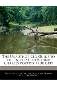 The Unauthorized Guide to the Inspiration Behind Charles Portis's True Grit