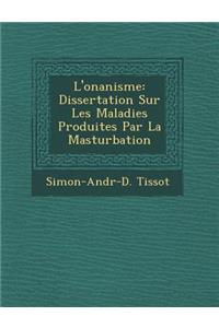 L'Onanisme: Dissertation Sur Les Maladies Produites Par La Masturbation