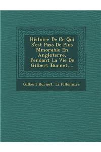 Histoire de Ce Qui S'Est Pass de Plus M Morable En Angleterre, Pendant La Vie de Gilbert Burnet, ...