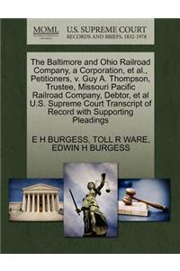 The Baltimore and Ohio Railroad Company, a Corporation, et al., Petitioners, V. Guy A. Thompson, Trustee, Missouri Pacific Railroad Company, Debtor, et al U.S. Supreme Court Transcript of Record with Supporting Pleadings