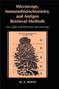 Microscopy, Immunohistochemistry, and Antigen Retreival Methods: For Light and Electron Microscopy
