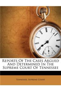 Reports of the Cases Argued and Determined in the Supreme Court of Tennessee