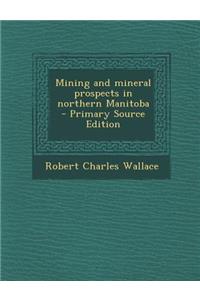 Mining and Mineral Prospects in Northern Manitoba