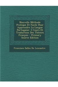 Nouvelle Methode Pratique Et Facile Pour Apprendre La Langue Portugaise: 3 Cours Et Traduction Des Themes Francais