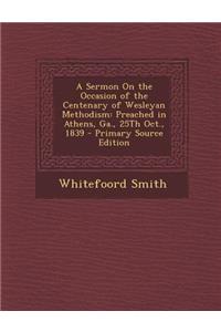 A Sermon on the Occasion of the Centenary of Wesleyan Methodism
