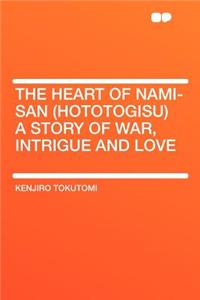 The Heart of Nami-San (Hototogisu) a Story of War, Intrigue and Love