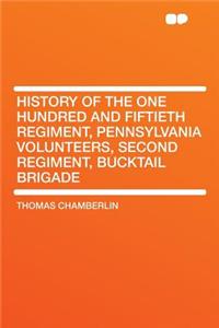 History of the One Hundred and Fiftieth Regiment, Pennsylvania Volunteers, Second Regiment, Bucktail Brigade