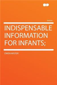 Indispensable Information for Infants;