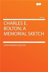 Charles E. Bolton; A Memorial Sketch