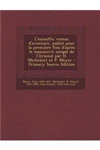 L'Escoufle; Roman D'Aventure, Publie Pour La Premiere Fois D'Apres Le Manuscrit Unique de L'Arsenal Par H. Michelant Et P. Meyer - Primary Source Edit