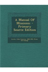 A Manual of Missions; - Primary Source Edition