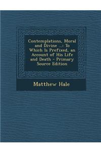 Contemplations, Moral and Divine ...