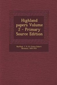 Highland Papers Volume 2 - Primary Source Edition