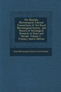 The Monthly Microscopical Journal: Transactions of the Royal Microscopical Society, and Record of Histological Research at Home and Abroad, Volume 5 - Primary Source Edition