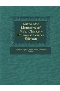 Authentic Memoirs of Mrs. Clarke - Primary Source Edition