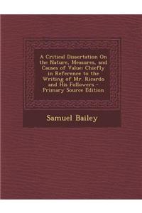 A Critical Dissertation on the Nature, Measures, and Causes of Value: Chiefly in Reference to the Writing of Mr. Ricardo and His Followers