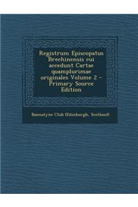 Registrum Episcopatus Brechinensis Cui Accedunt Cartae Quamplurimae Originales Volume 2 - Primary Source Edition