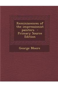 Reminiscences of the Impressionist Painters - Primary Source Edition