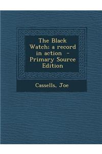 The Black Watch; A Record in Action - Primary Source Edition
