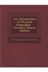 An Introduction to Physical Geography - Primary Source Edition
