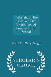 Talks about the Laws We Live Under, Or, at Langley Night School - Scholar's Choice Edition