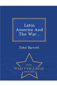 Latin America and the War... - War College Series