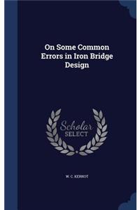 On Some Common Errors in Iron Bridge Design