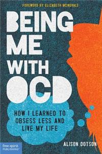 Being Me with Ocd: How I Learned to Obsess Less and Live My Life