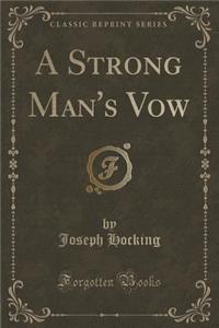 A Strong Man's Vow (Classic Reprint)