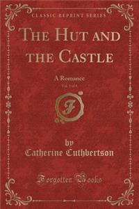 The Hut and the Castle, Vol. 1 of 4: A Romance (Classic Reprint)