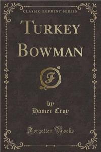 Turkey Bowman (Classic Reprint)