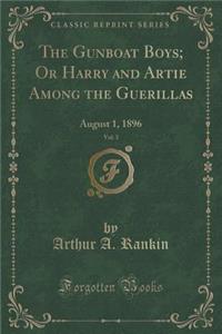 The Gunboat Boys; Or Harry and Artie Among the Guerillas, Vol. 3: August 1, 1896 (Classic Reprint)