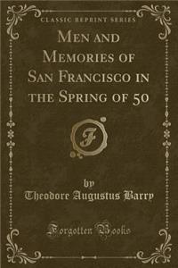 Men and Memories of San Francisco in the Spring of 50 (Classic Reprint)