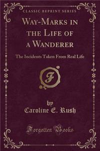 Way-Marks in the Life of a Wanderer