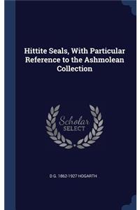 Hittite Seals, With Particular Reference to the Ashmolean Collection