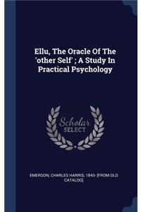 Ellu, The Oracle Of The 'other Self'; A Study In Practical Psychology