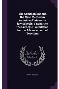 Common law and the Case Method in American University law Schools; a Report to the Carnegie Foundation for the Advancement of Teaching