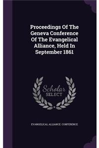 Proceedings of the Geneva Conference of the Evangelical Alliance, Held in September 1861