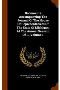 Documents Accompanying The Journal Of The House Of Representatives Of The State Of Michigan, At The Annual Session Of ..., Volume 1