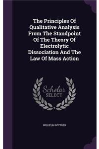 Principles Of Qualitative Analysis From The Standpoint Of The Theory Of Electrolytic Dissociation And The Law Of Mass Action