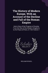 History of Modern Europe. With an Account of the Decline and Fall of the Roman Empire