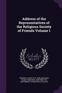 Address of the Representatives of the Religious Society of Friends Volume 1