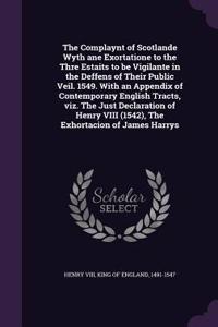 The Complaynt of Scotlande Wyth ane Exortatione to the Thre Estaits to be Vigilante in the Deffens of Their Public Veil. 1549. With an Appendix of Contemporary English Tracts, viz. The Just Declaration of Henry VIII (1542), The Exhortacion of James