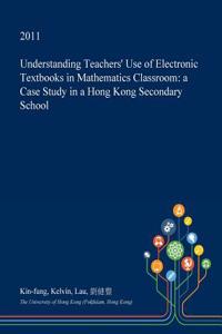 Understanding Teachers' Use of Electronic Textbooks in Mathematics Classroom: A Case Study in a Hong Kong Secondary School