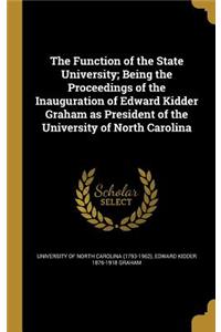 The Function of the State University; Being the Proceedings of the Inauguration of Edward Kidder Graham as President of the University of North Carolina