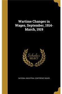 Wartime Changes in Wages, September, 1914-March, 1919